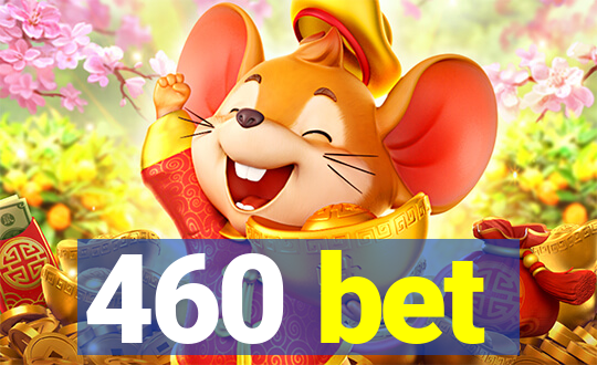 460 bet